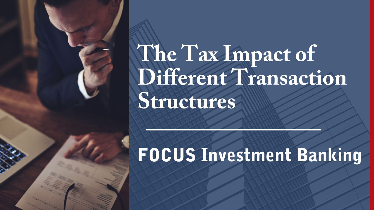 The Tax Impact of Different Transaction Structures FOCUS Investment