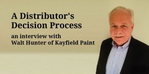 A Distributor's Decision Process, an interview with Walt Hunter of Kayfield Paint