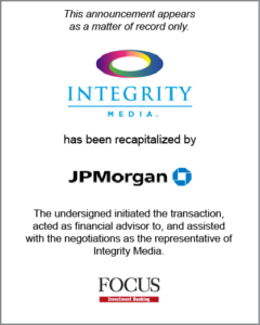 Integrity Media has been recapitalized by JP Morgan.