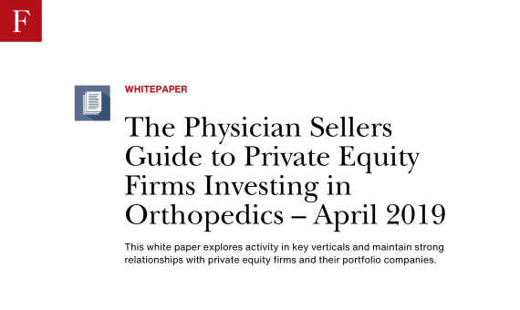 The Physician Sellers Guide to Private Equity Firms Investing in Orthopedics – April 2019 whitepaper