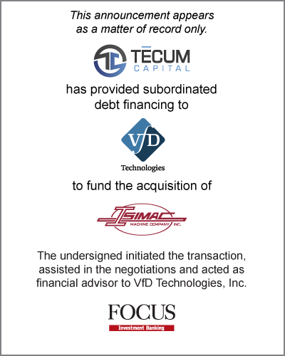 Tecum Capital has provided subordinated debt financing to VfD Technologies, Inc. to fund the acquisition of Isimac Machine Company