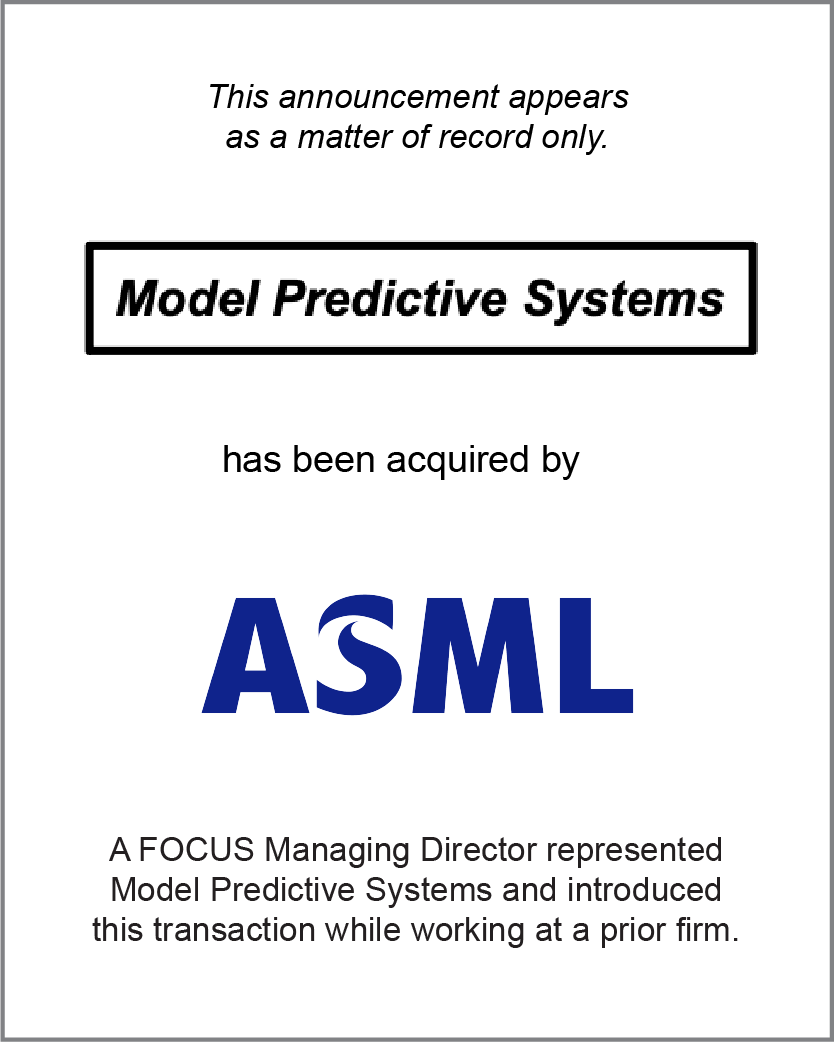 Model Predictive Systems has been acquired by ASML. A FOCUS Managing Director represented Model Predictive Systems and introduced this transaction while working at a prior firm.