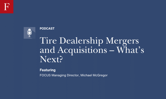 Tire Dealership Mergers and Acquisitions – What’s Next? podcast