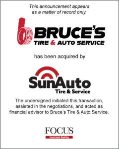 FOCUS Investment Banking Represents Bruce’s Tire & Auto Service in its Sale to Sun Auto Tire & Service, Inc.
