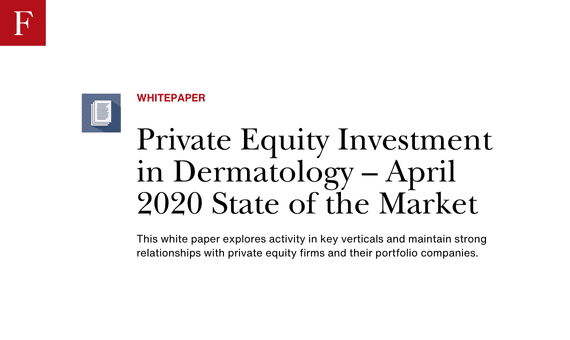 Private Equity Investment in Dermatology – April 2020 State of the Market whitepaper