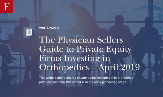 The Physician Sellers Guide to Private Equity Firms Investing in Orthopedics – April 2019 whitepaper