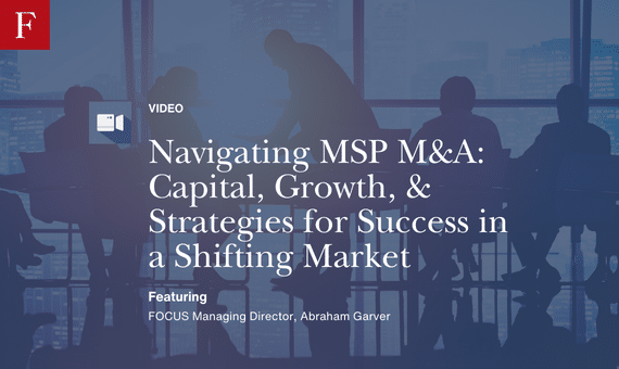 Navigating MSP M&A Capital, Growth, & Strategies for Success in a Shifting Market