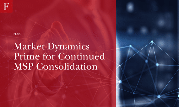 Market Dynamics Prime for Continued MSP Consolidation