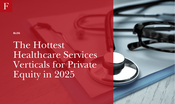 The Hottest Healthcare Services Verticals for Private Equity in 2025