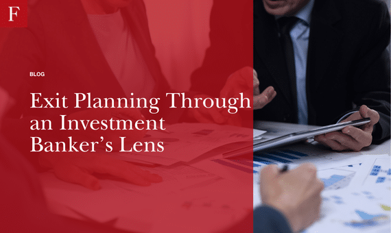 Exit Planning Through an Investment Banker’s Lens