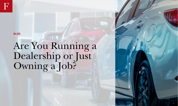 Are You Running a Dealership or Just Owning a Job