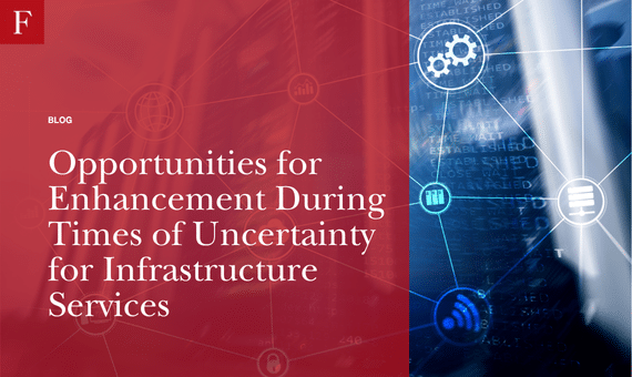 Opportunities for Enhancement During Times of Uncertainty for Infrastructure Services