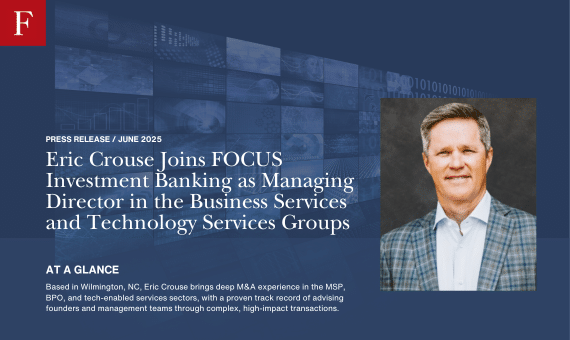 Eric Crouse Joins FOCUS Investment Banking as Managing Director in the Business Services and Technology Services Groups