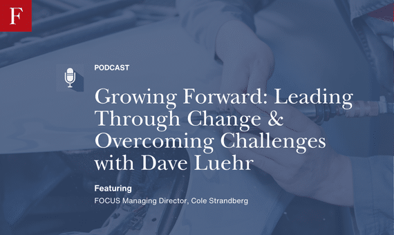 Growing Forward Leading Through Change & Overcoming Challenges with Dave Luehr