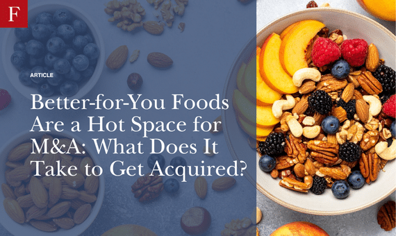 Better-for-You Foods Are a Hot Space for M&A What Does It Take to Get Acquired
