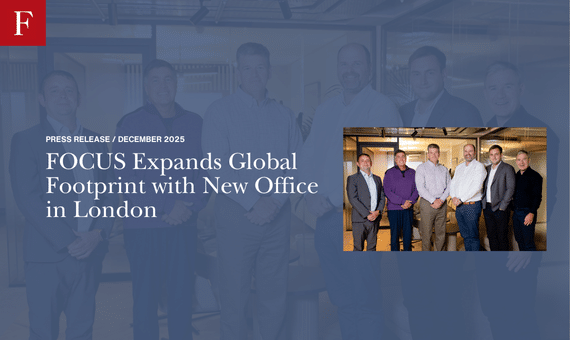 FOCUS Expands Global Footprint With New London, UK Advisory Office